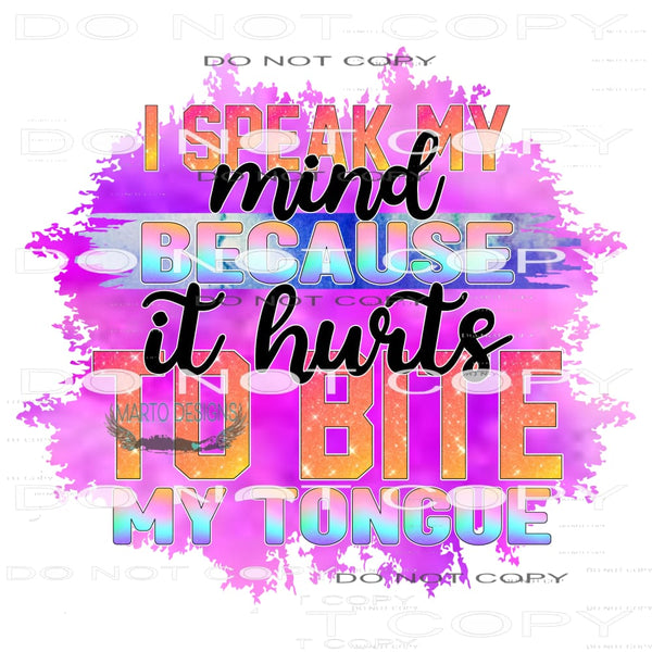 I Speak My Mind Because It Hurts To Bite My Tongue #11128