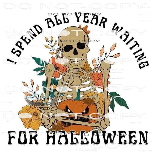 I Spend All Year Waiting For Halloween #6509 Sublimation