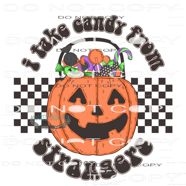 I Take Candy From Strangers #7018 Sublimation transfers -