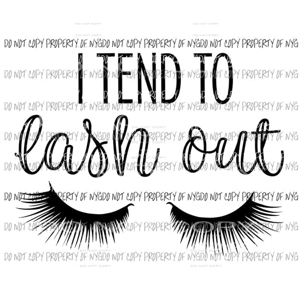 I Tend To Lash Out eyelashes Sublimation transfers Heat Transfer