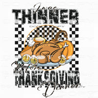 I Was Thinner Before Thanksgiving Dinner #7589 Sublimation