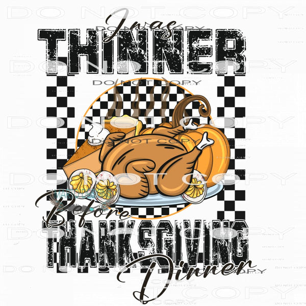 I Was Thinner Before Thanksgiving Dinner #7589 Sublimation