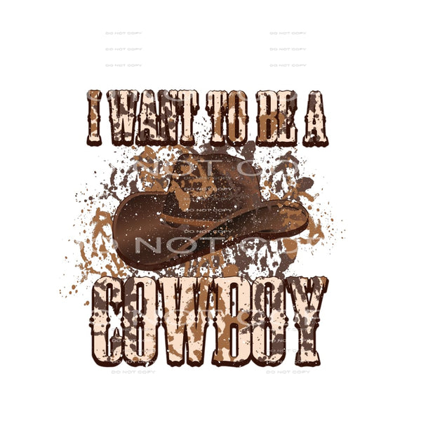 I Went To Be A Cowboy #5155 Sublimation transfers - Heat