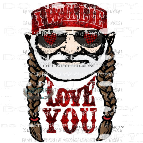I willie love you red Sublimation transfers Heat Transfer