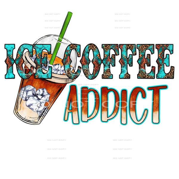 Iced Coffee Addict #5615 Sublimation transfers - Heat