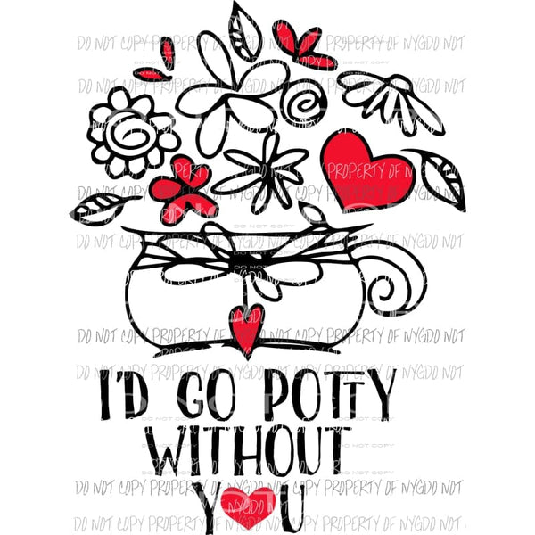 Id Go Potty Without You Sublimation transfers Heat Transfer