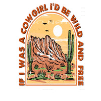 If I Was A Cowgirl I’d Be Wild And Free #5037 Sublimation