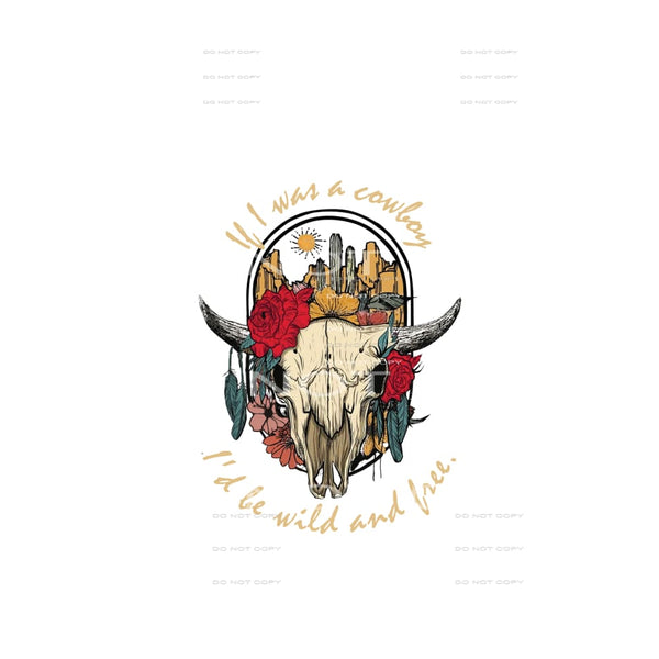 If I Was A Cowgirl I’d Be Wild And Free #5173 Sublimation