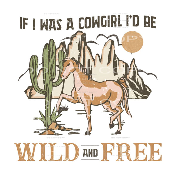 If I Was A Cowgirl I Would Be Wild And Free #4675