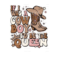 If I Was Cowboy I’d Be The Queen #5495 Sublimation transfers