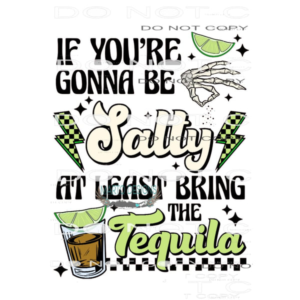 If You’re Gonna Be Salty At Least Bring The Tequila #6592