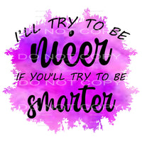 Ill try to be nicer # 1049 Sublimation transfer - Heat