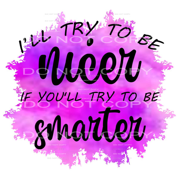 Ill try to be nicer # 1049 Sublimation transfer - Heat