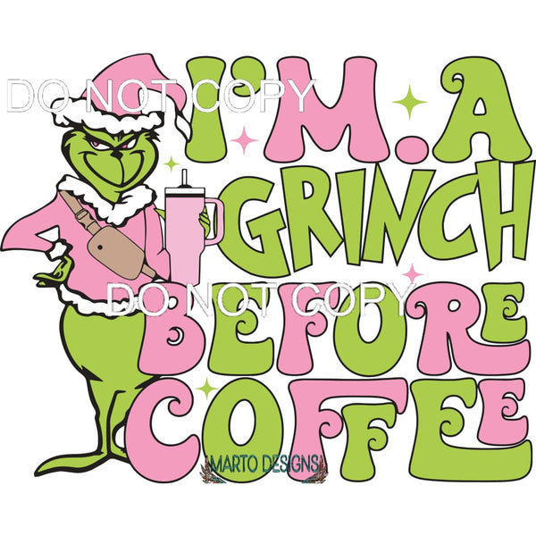 I’m A Grinch Before Coffee #240 Sublimation transfers