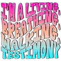 Im a living breathing walking testimony # 778 Sublimation