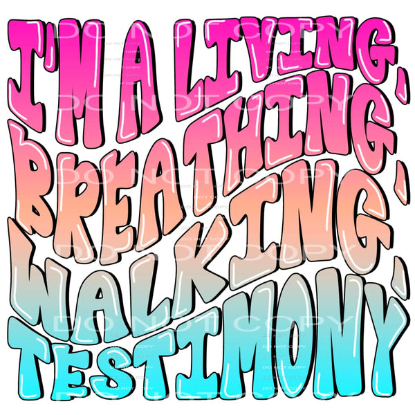 Im a living breathing walking testimony # 778 Sublimation