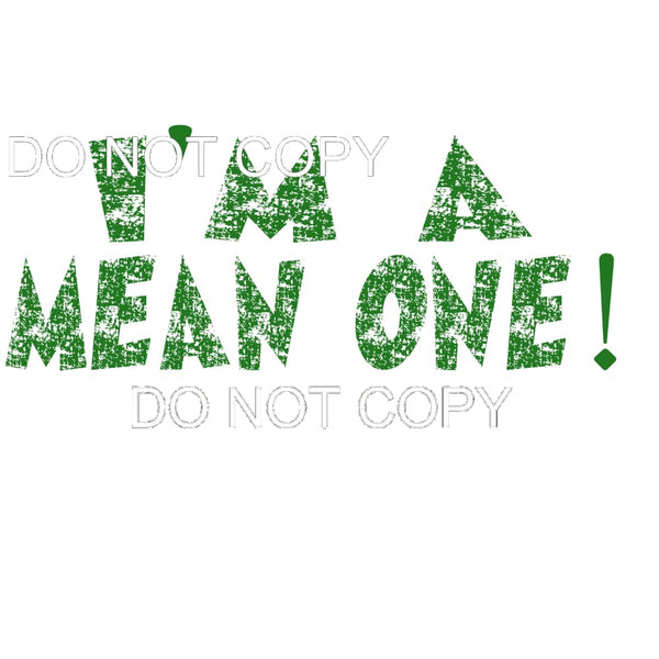 I’m A Mean One #11168 Sublimation transfers - Heat Transfer