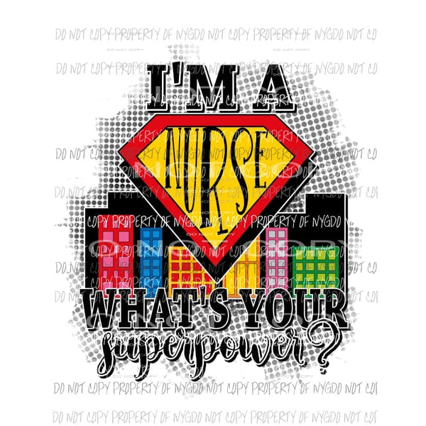I’m A Nurse What’s Your Superpower Sublimation transfers Heat Transfer