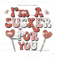 I’m A Sucker For You #9095 Sublimation transfers - Heat