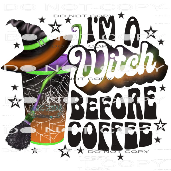 I’m A Witch Before Coffee #7015 Sublimation transfers - Heat