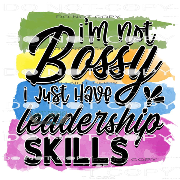 I’m Not Bossy I Just Have Leadership Skills #11124
