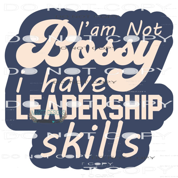 I’m Not Bossy I Just Have Leadership Skills #11125