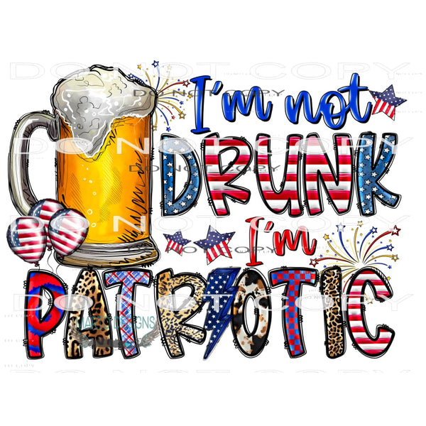 I’m Not Drunk I’m Patriotic #10907 Sublimation transfer