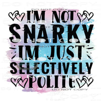 I’m Not Snarky I’m Just Selectively Polite #11130