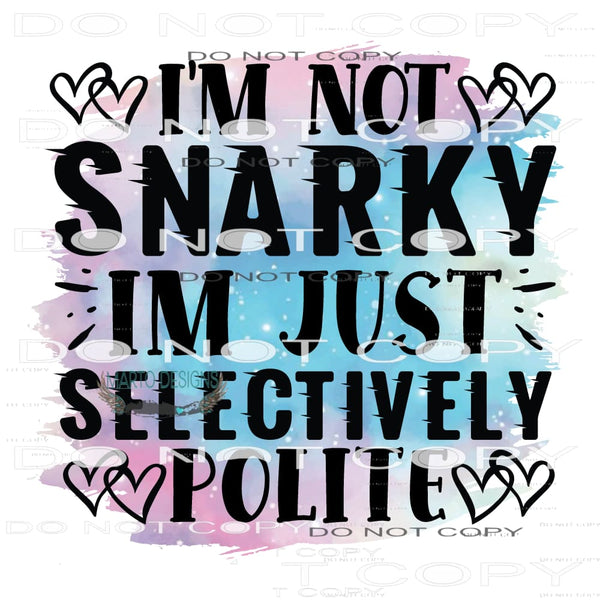 I’m Not Snarky I’m Just Selectively Polite #11130