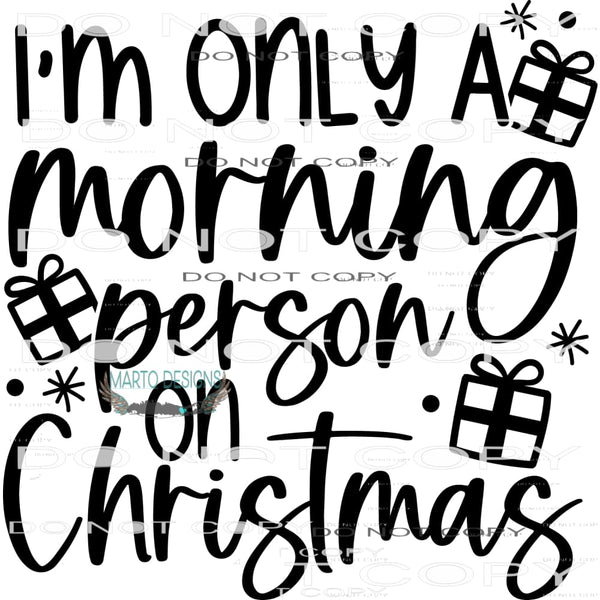 I’m Only A Morning Person On Christmas #7932 Sublimation