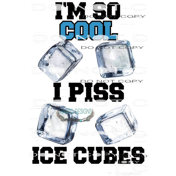 im so cool i piss ice cubes Sublimation transfers - Heat