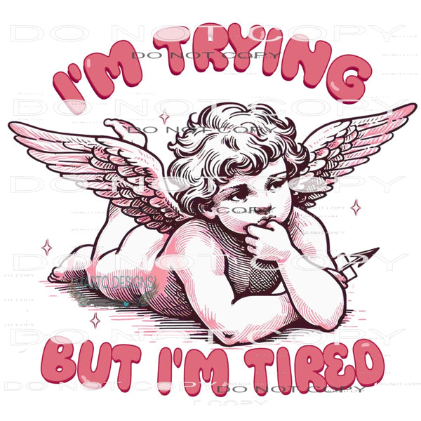 I’m Trying But I’m Tired #11215 Sublimation transfer