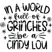 In A World Full Of Grinches Be A Cindy Lou #7914 Sublimation