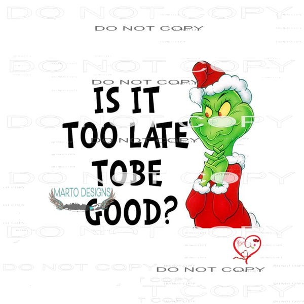 Is It Too Late To Be Good #6552 Sublimation transfers - Heat