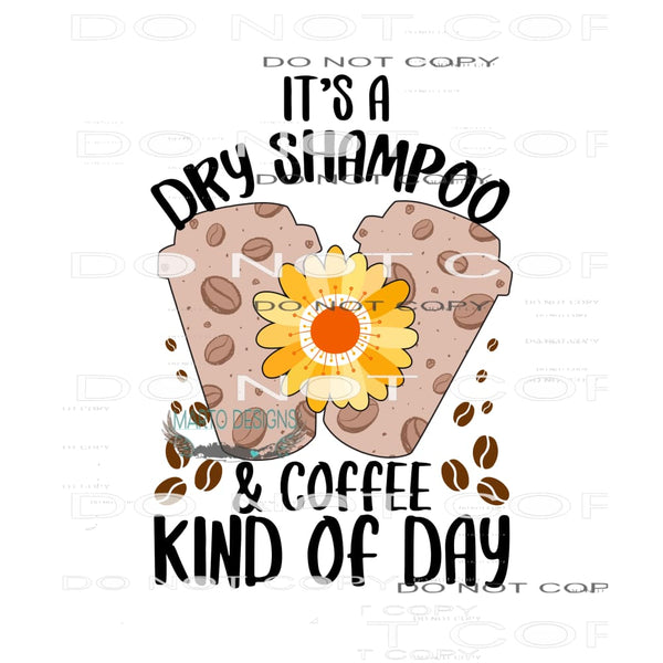 It’s A Dry Shampoo And Coffee Day #11109 Sublimation