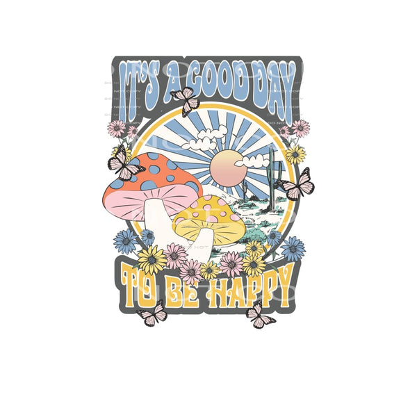 It’s A Good Day To Be Happy #4922 Sublimation transfers -