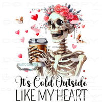 It’s Cold Outside Like My Heart #11219 Sublimation