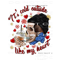 It’s Cold Outside Like My Heart #8679 Sublimation transfers