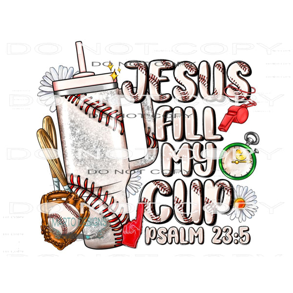 Jesus Fill My Cup #10775 Sublimation transfers - Heat