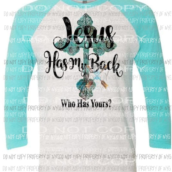 Jesus has my back who has yours Heat Transfer