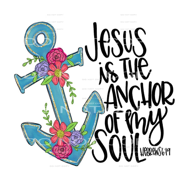 Jesus is the anchor to my soul # 319 Sublimation transfers -