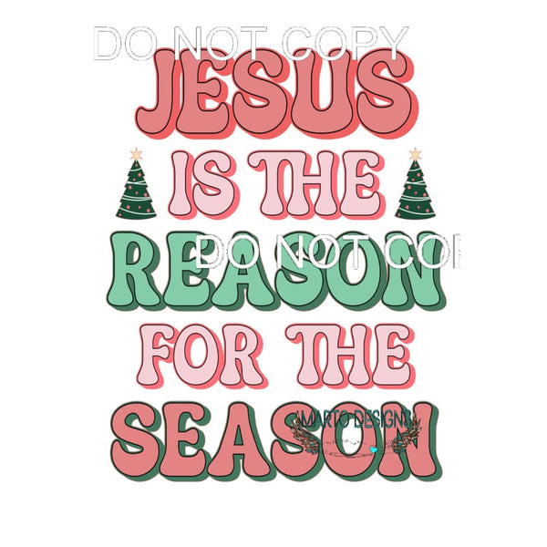 Jesus Is The Reason For The Season #11189 Sublimation