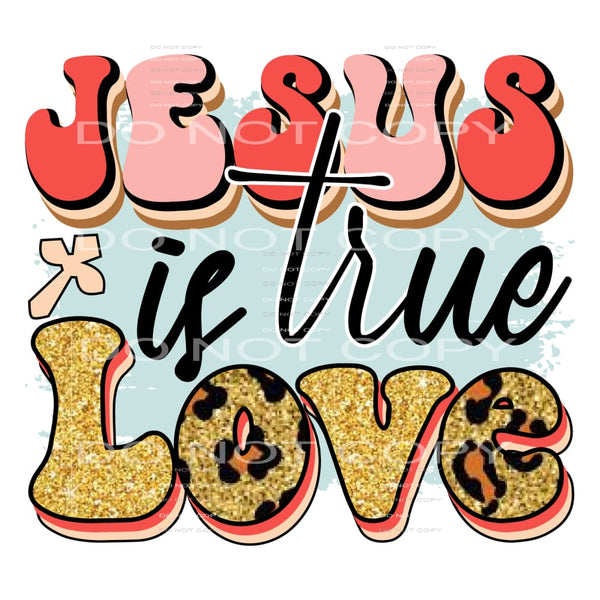 Jesus is true love # 393 Sublimation transfers - Heat