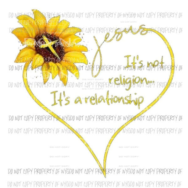Jesus its not a religion its a relationship sunflower Sublimation transfers Heat Transfer