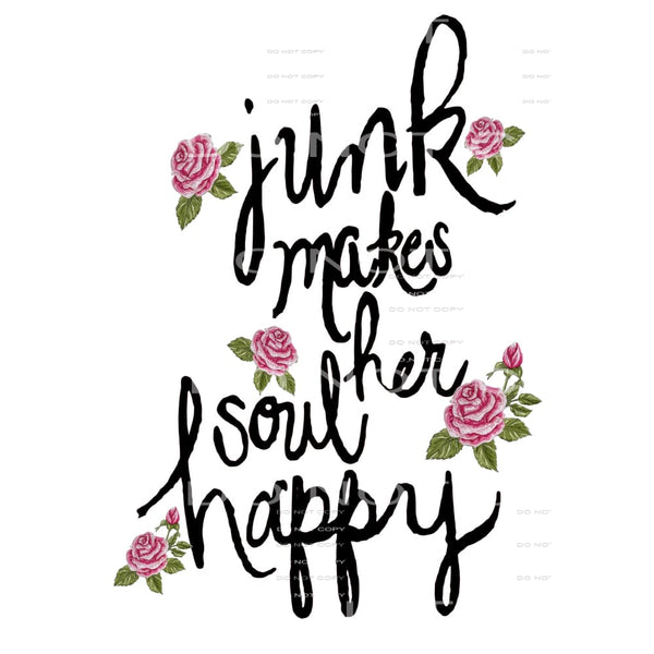 Junk makes her soul happy # 99216 Sublimation transfers -
