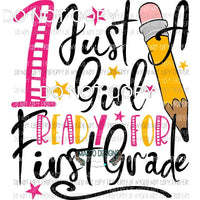 Just A Girl Ready for 1st Grade Sublimation transfers Heat Transfer