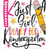 Just A Girl Ready for Kindergarten Sublimation transfers Heat Transfer