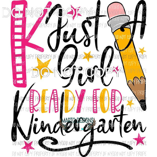 Just A Girl Ready for Kindergarten Sublimation transfers Heat Transfer