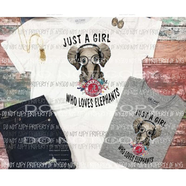 Just a girl who loves elephants alabama Sublimation transfers Heat Transfer