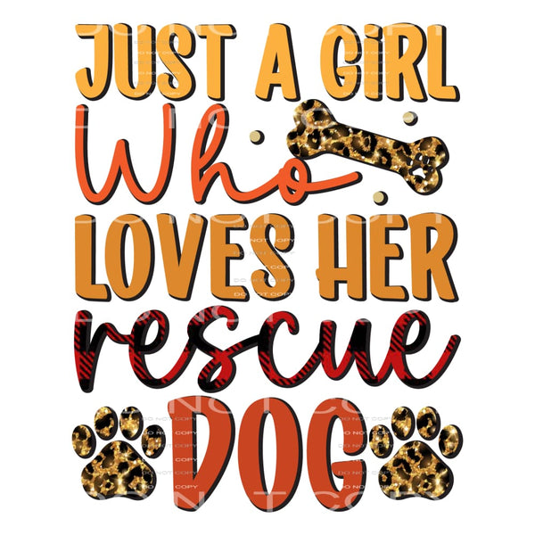 Just A Girl Who Loves Her Rescue Dog #5567 Sublimation